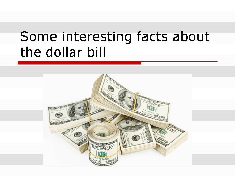 Презентація на тему «Some interesting facts about the dollar bill» - Слайд #1