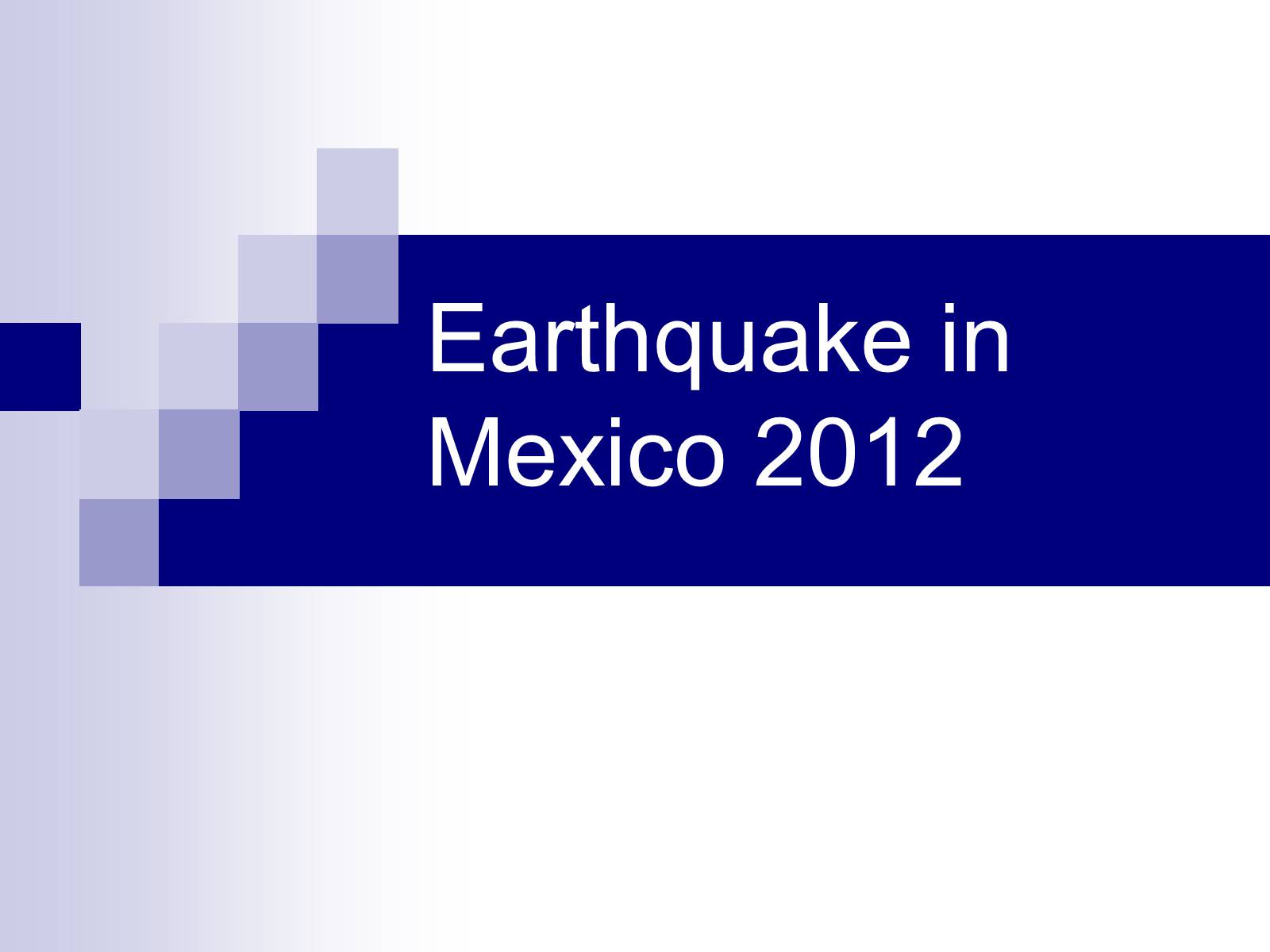Презентація на тему «Earthquake in Mexico 2012» - Слайд #1