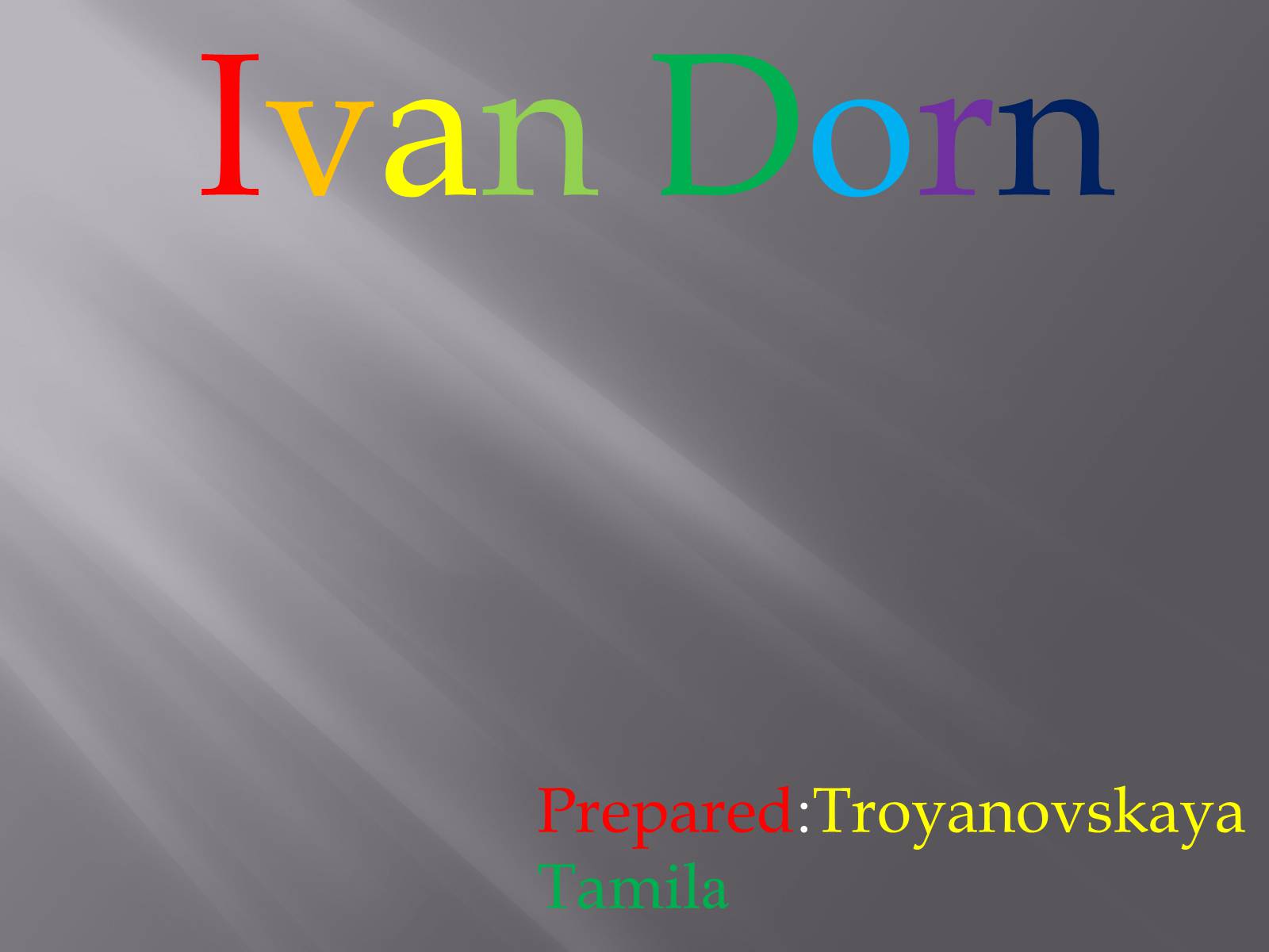 Презентація на тему «Ivan Dorn» - Слайд #1