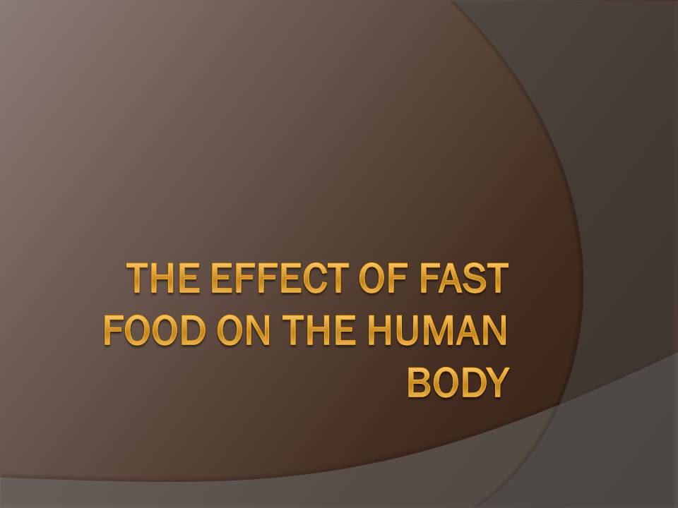 Презентація на тему «The effect of fast food on the human body» - Слайд #1