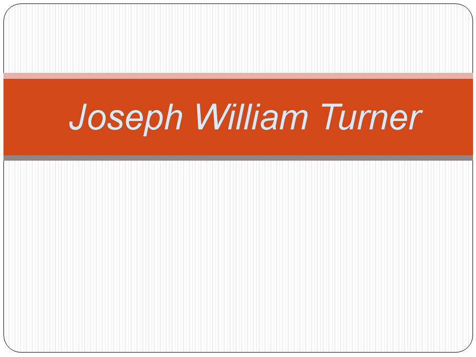 Презентація на тему «Joseph William Turner» - Слайд #1