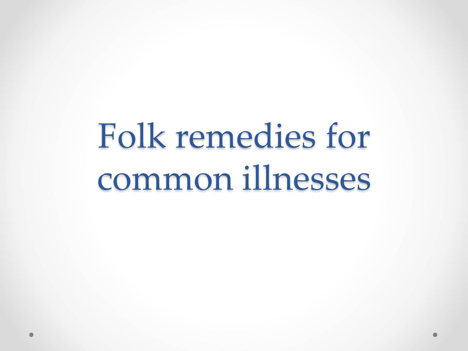 Презентація на тему «Folk remedies for common illnesses» - Слайд #1