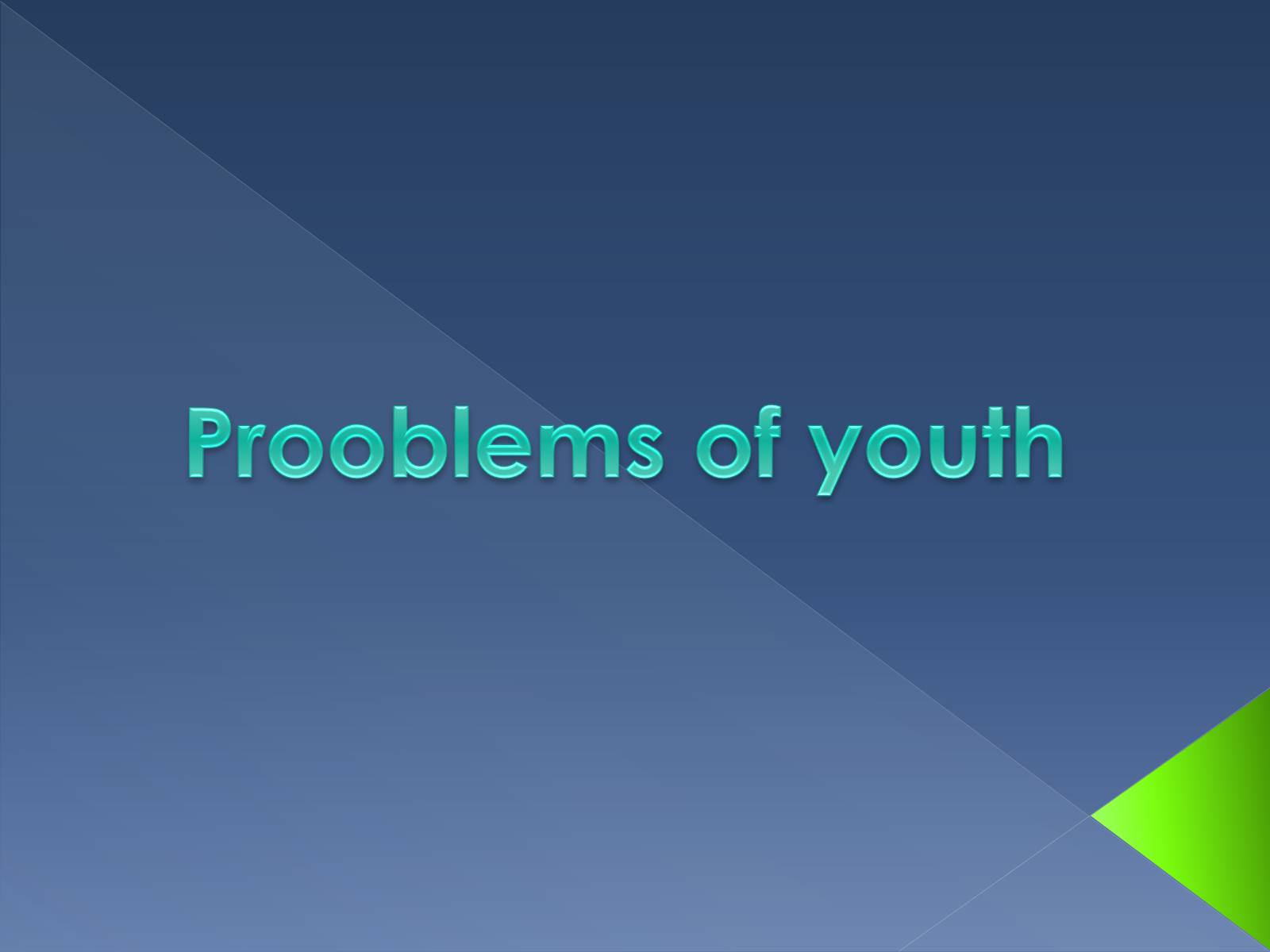 Презентація на тему «Prooblems of youth» - Слайд #1