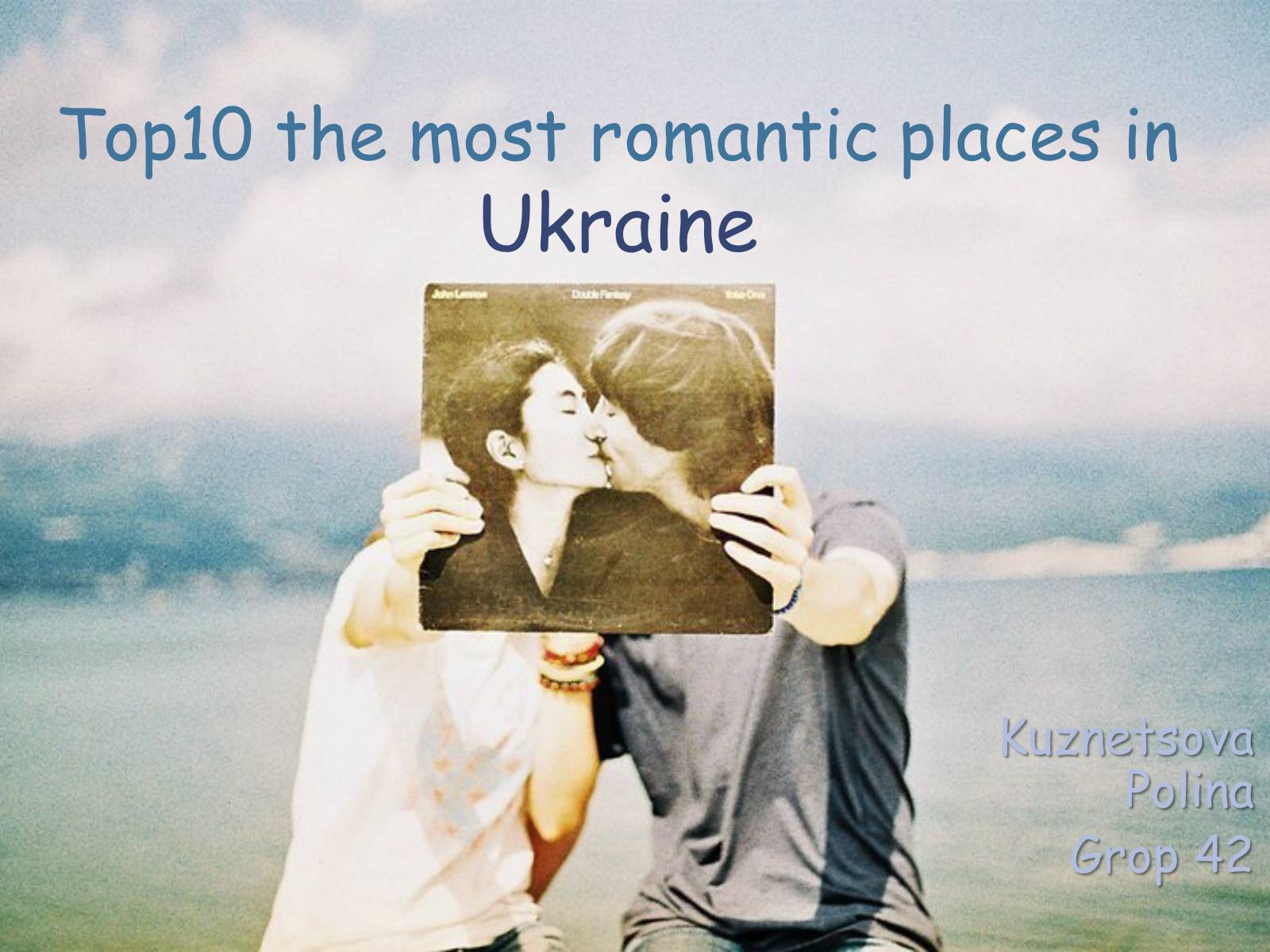 Презентація на тему «Top10 the most romantic places in Ukraine» - Слайд #1
