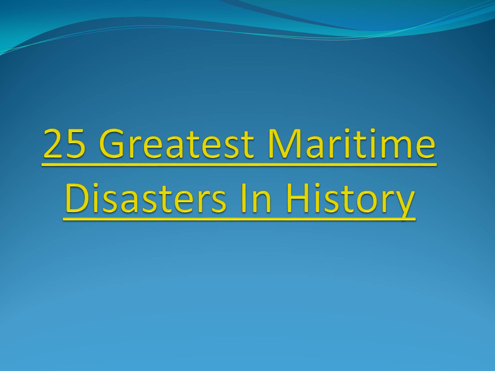Презентація на тему «25 Greatest Maritime Disasters In History» - Слайд #1
