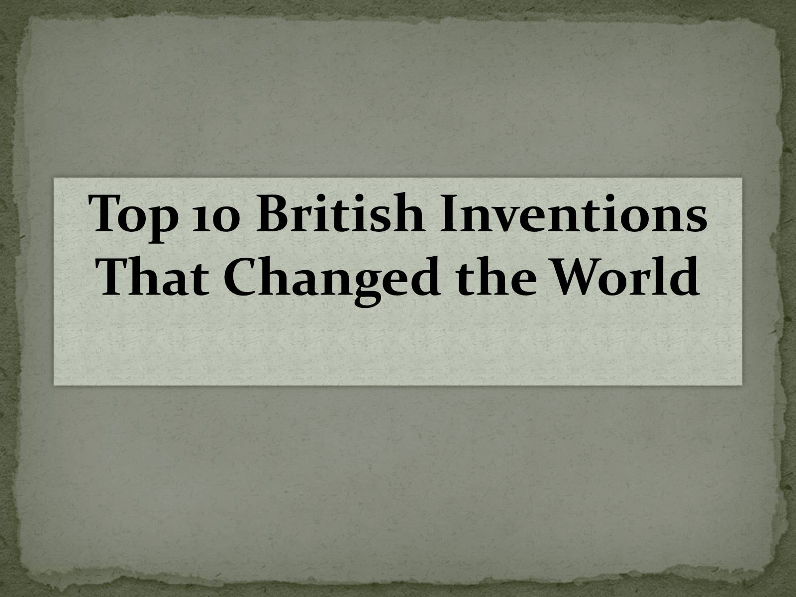 Презентація на тему «Top 10 British Inventions That Changed the World» - Слайд #1