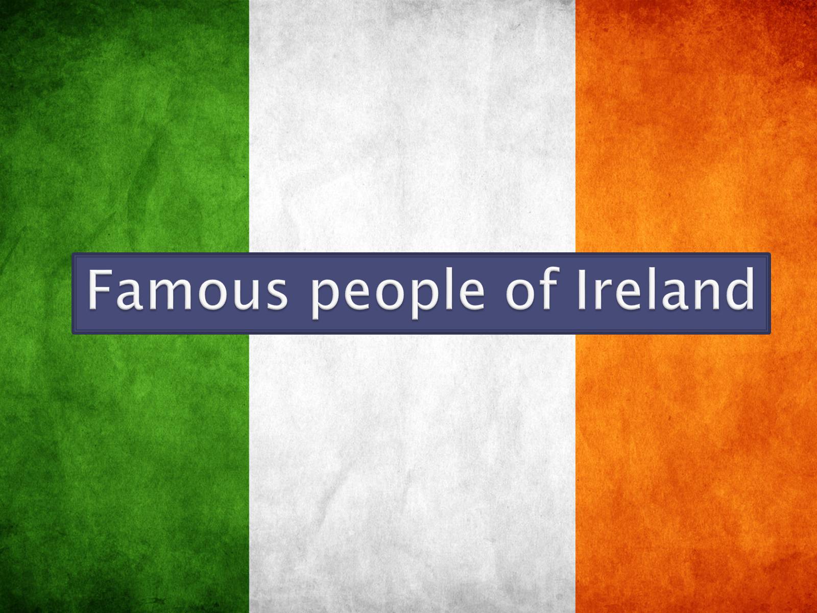 Презентація на тему «Famous people of Ireland» - Слайд #1