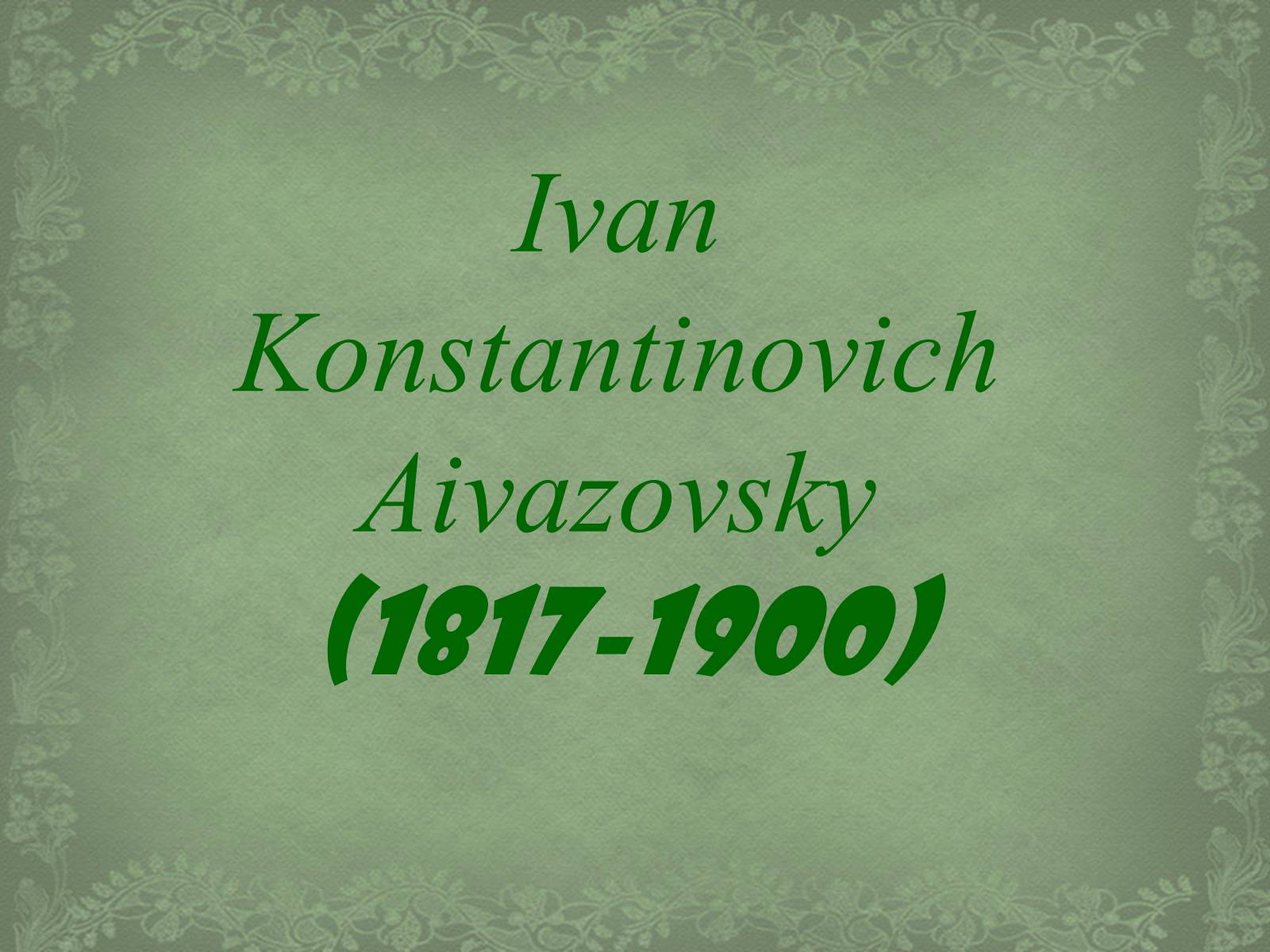 Презентація на тему «Ivan Konstantinovich Aivazovsky» (варіант 3) - Слайд #1