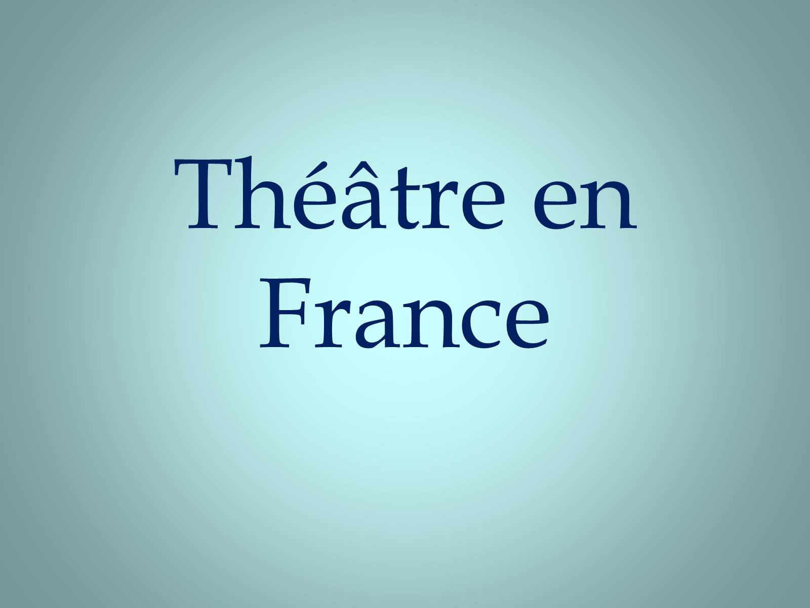 Презентація на тему «Theatre en France» - Слайд #1