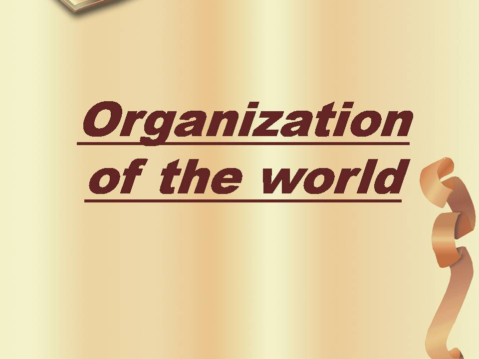 Презентація на тему «Organization of the world» - Слайд #1