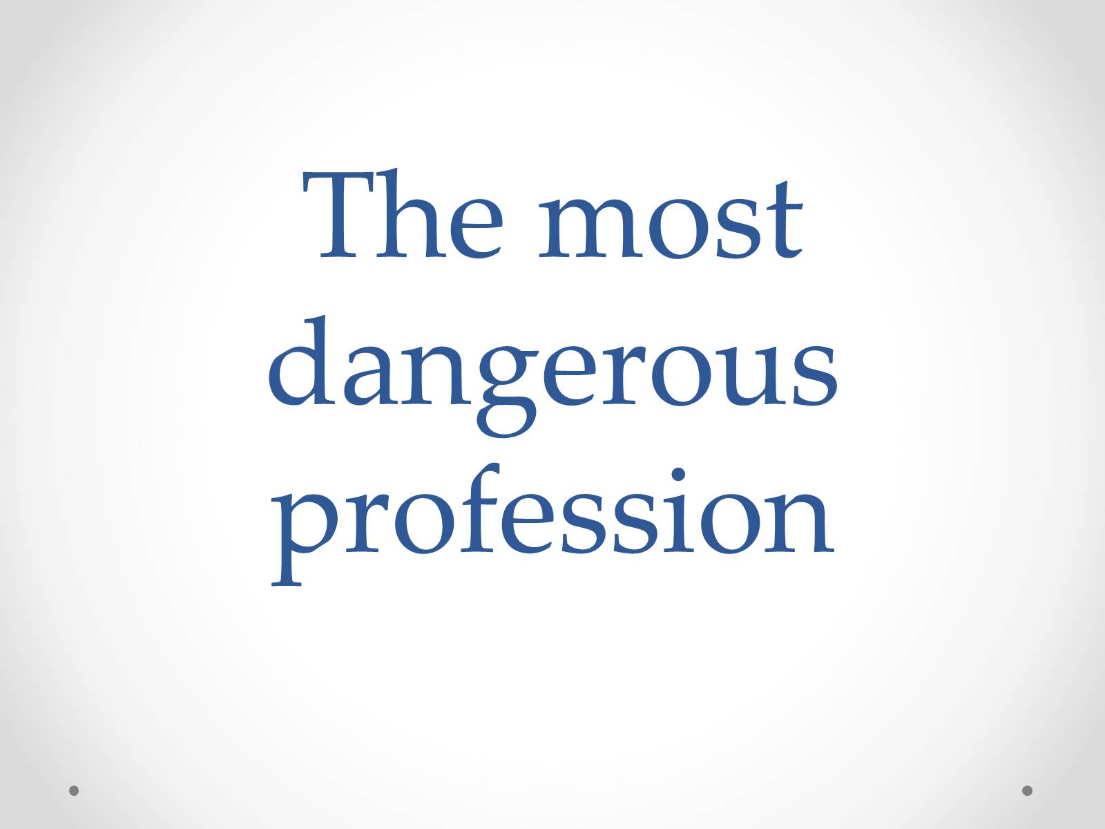 Презентація на тему «The most dangerous profession» - Слайд #1