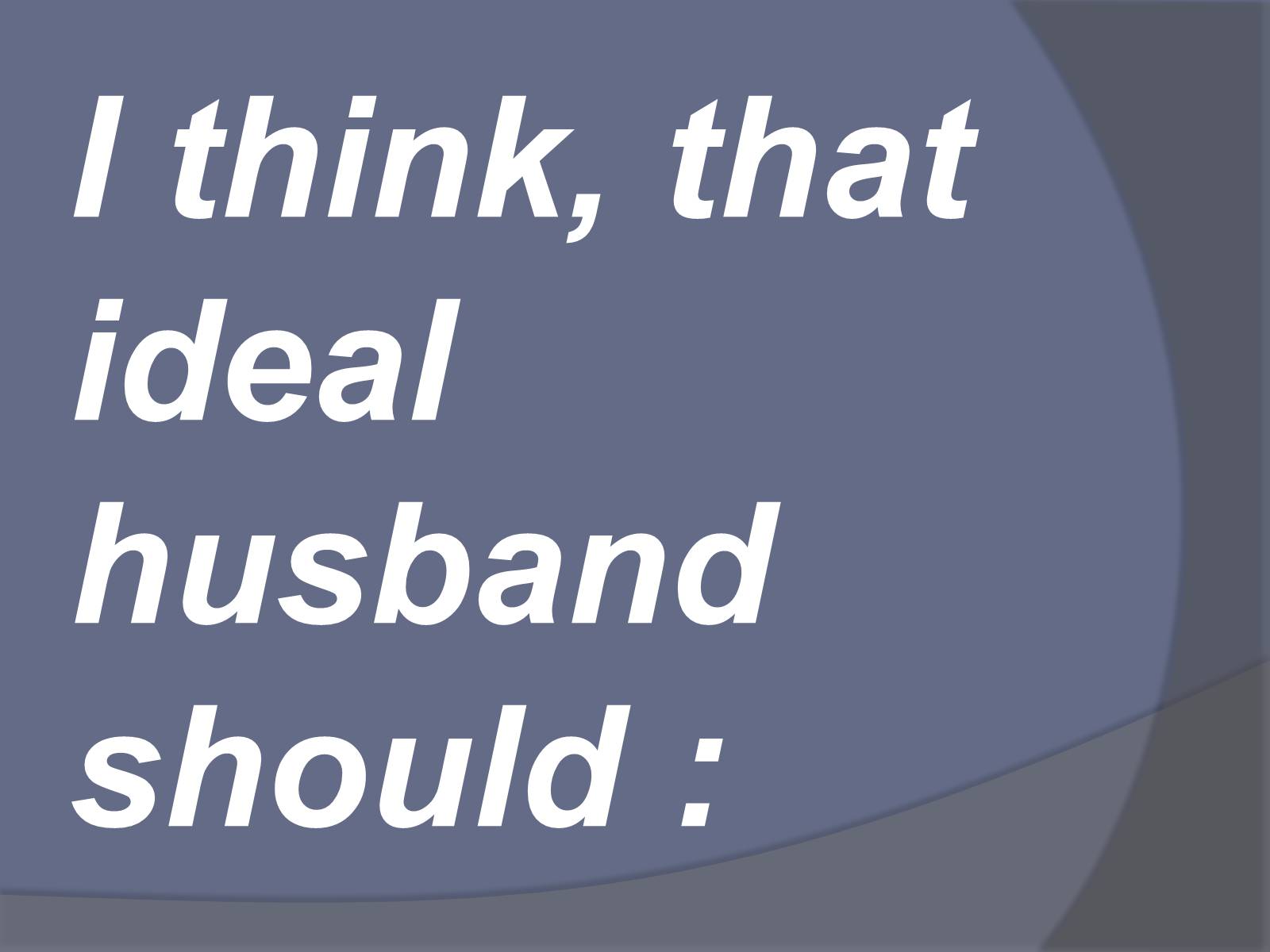 Презентація на тему «What should be the perfect husband?» - Слайд #3
