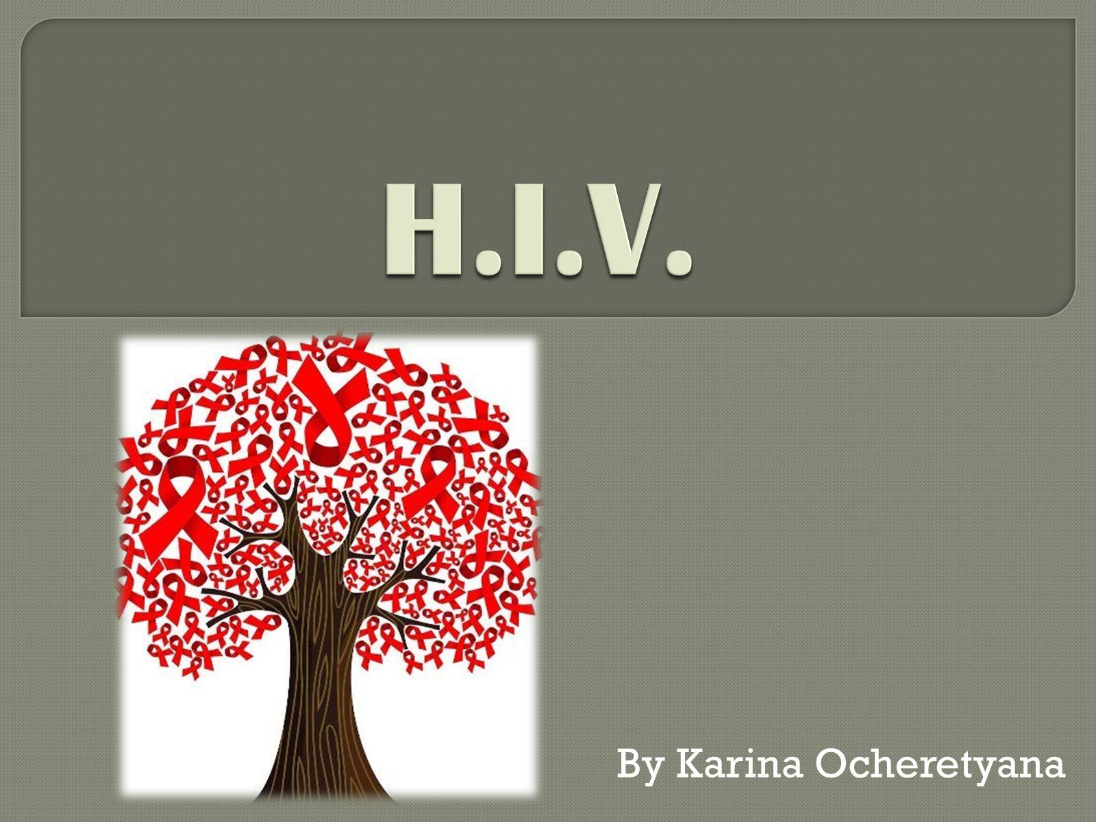 Презентація на тему «H.I.V.» - Слайд #1