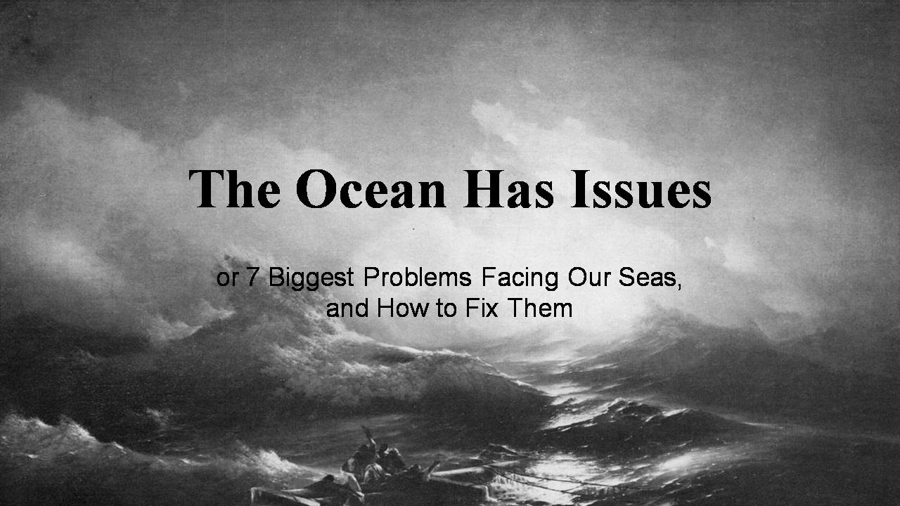 Презентація на тему «The Ocean Has Issues» - Слайд #1