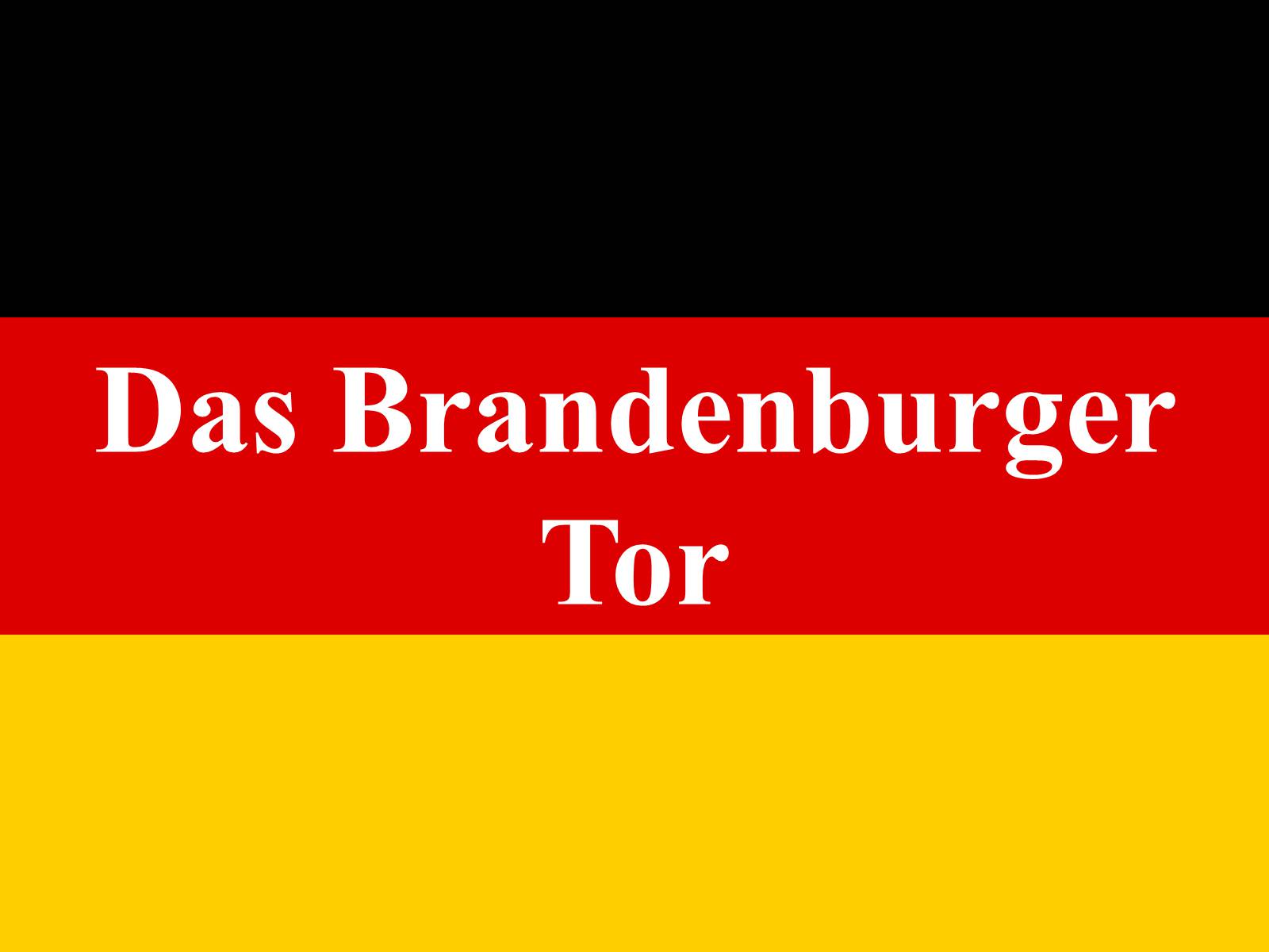 Презентація на тему «Das Brandenburger Tor» - Слайд #1