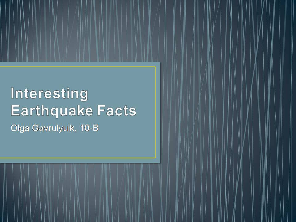 Презентація на тему «Interesting Earthquake Facts» - Слайд #1