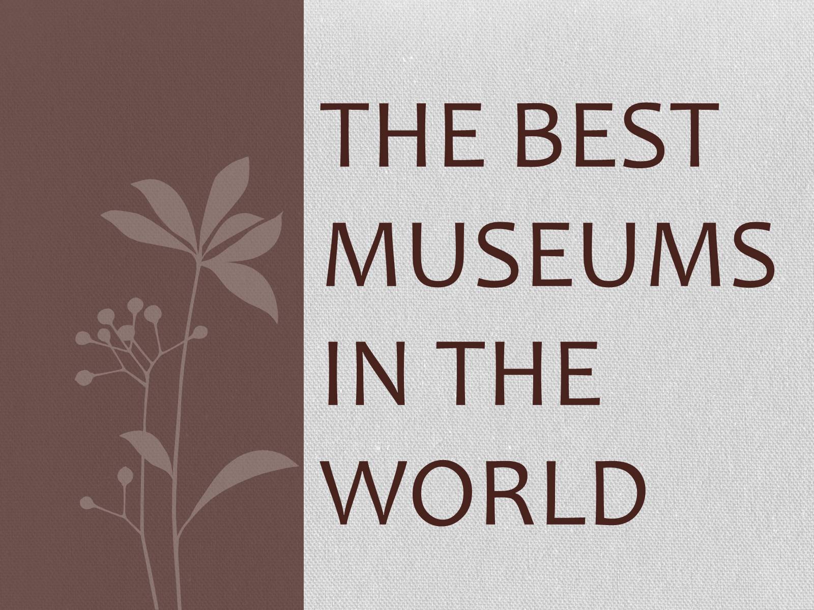 Презентація на тему «The best museums in the world» - Слайд #1