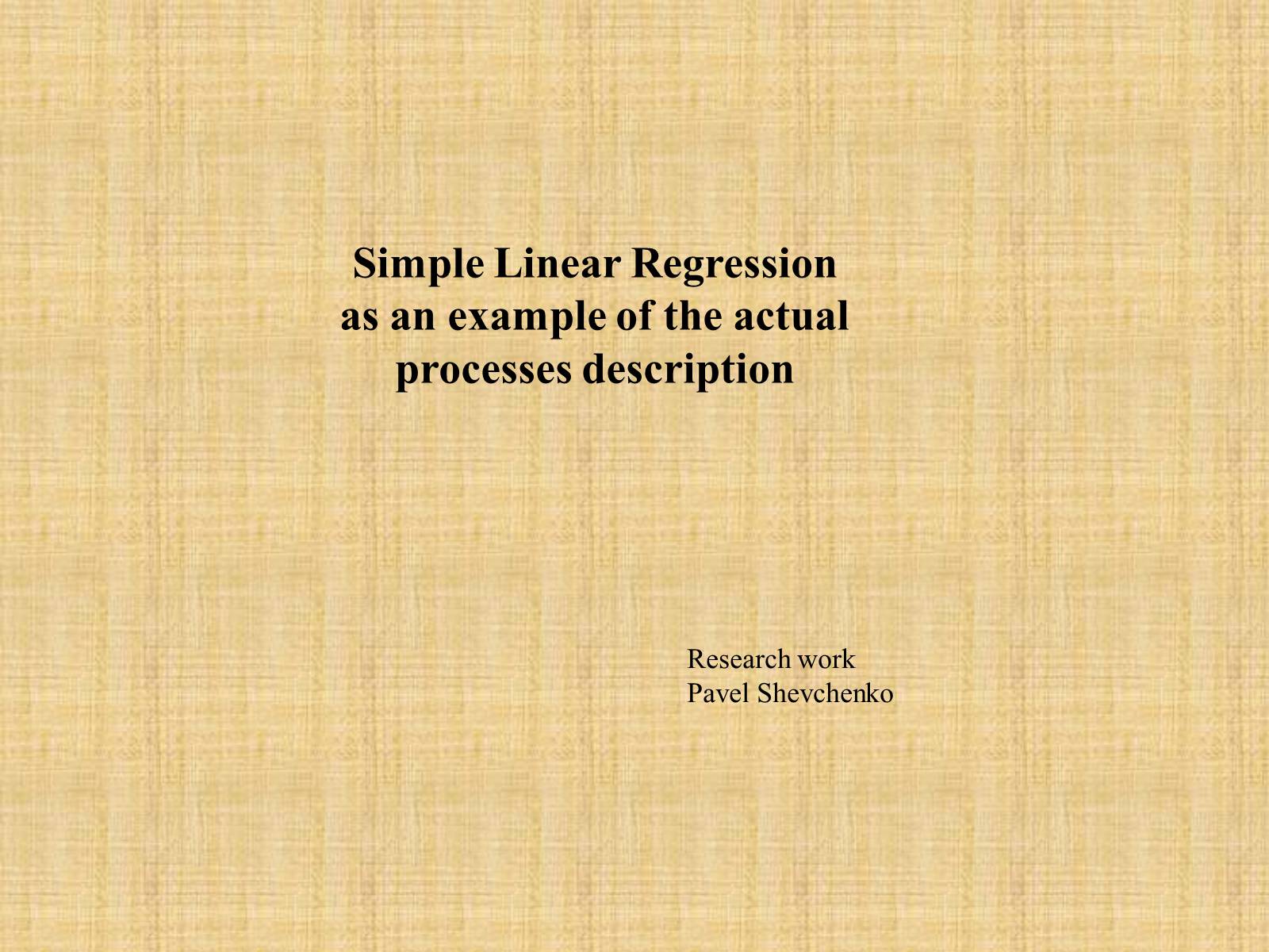 Презентація на тему «Simple Linear Regression as an example of the actual processes description» - Слайд #1