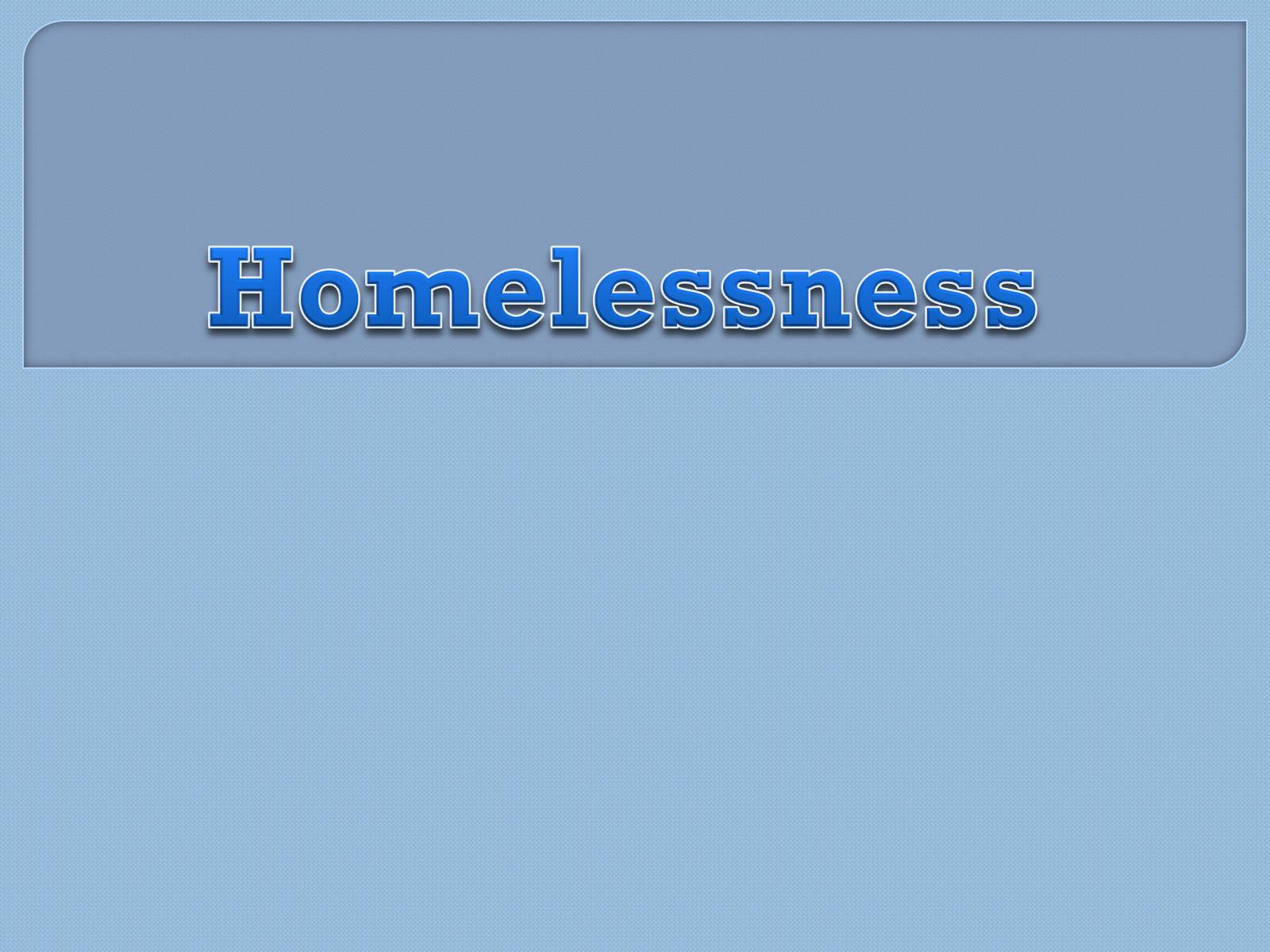 Презентація на тему «Homelessness» - Слайд #1