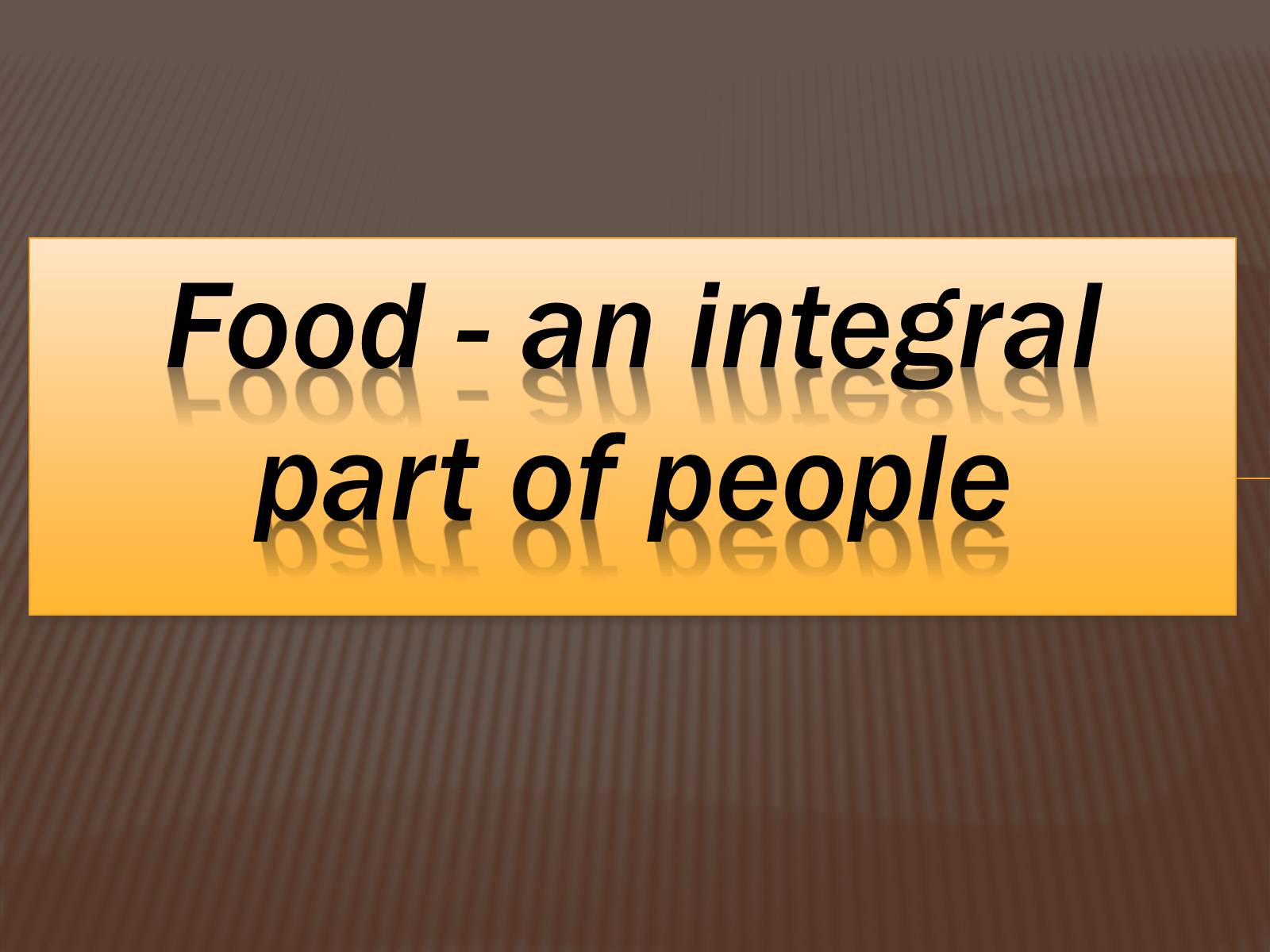 Презентація на тему «Food is an integral part of people» - Слайд #1