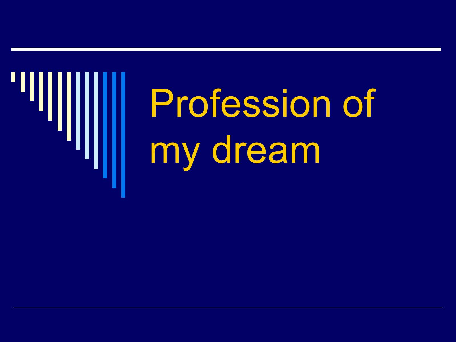 Презентація на тему «Profession of my dream» - Слайд #1