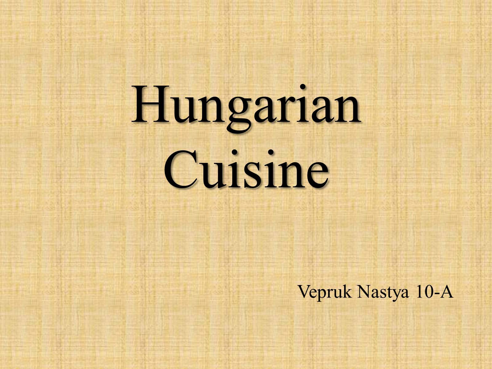 Презентація на тему «Hungarian Cuisine» - Слайд #1