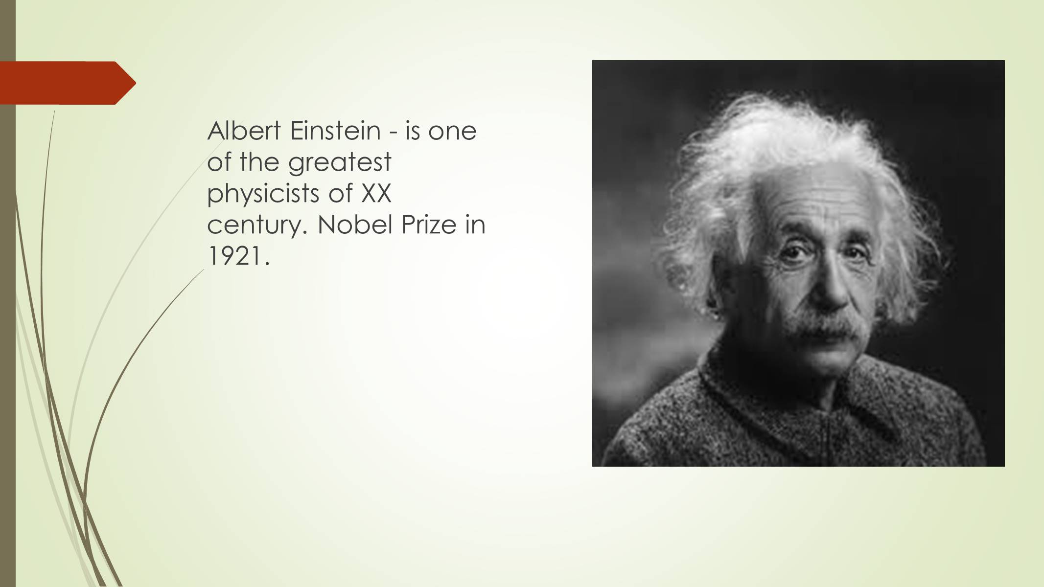 Albert Einstein - is one of the greatest physicists of XX century. 