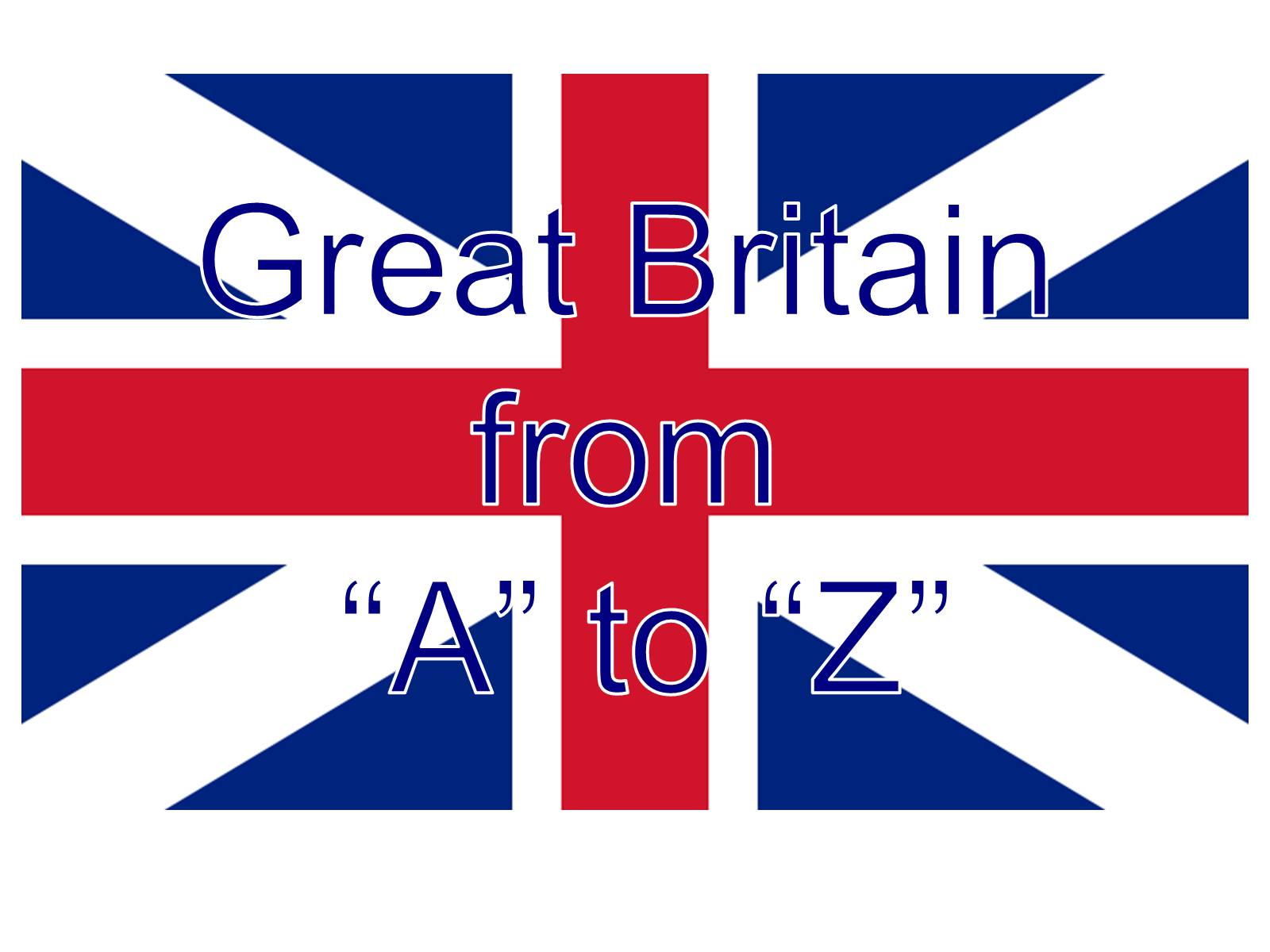 Презентація на тему «Great Britain from “A” to “Z”» - Слайд #1