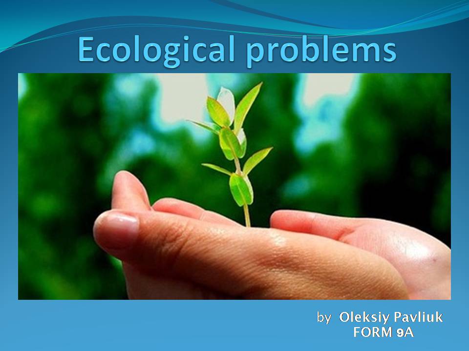 Презентація на тему «Ecological problems» (варіант 7) - Слайд #1