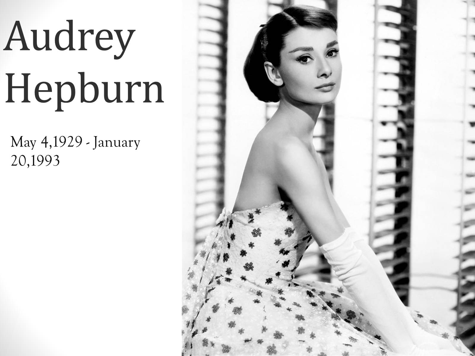 Audrey Hepburn May 4,1929 - January 20,1993. 