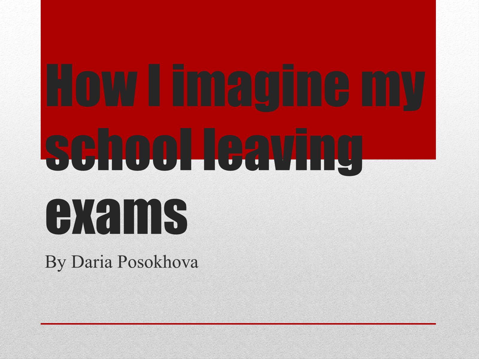 Презентація на тему «How I imagine my school leaving exams» - Слайд #1