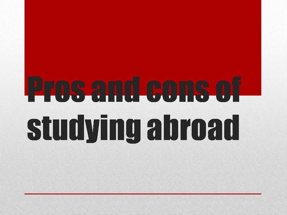 Презентація на тему «Pros and cons of studying abroad» - Слайд #1