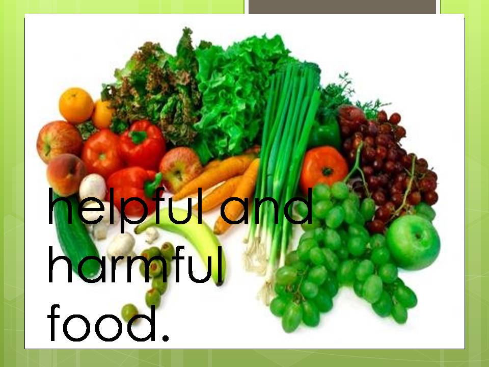 Презентація на тему «Helpful and harmful food» - Слайд #1