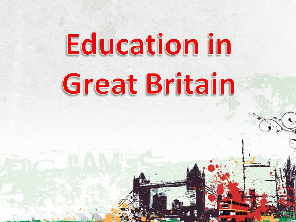 Презентація на тему «Education in Great Britain» (варіант 6) - Слайд #1