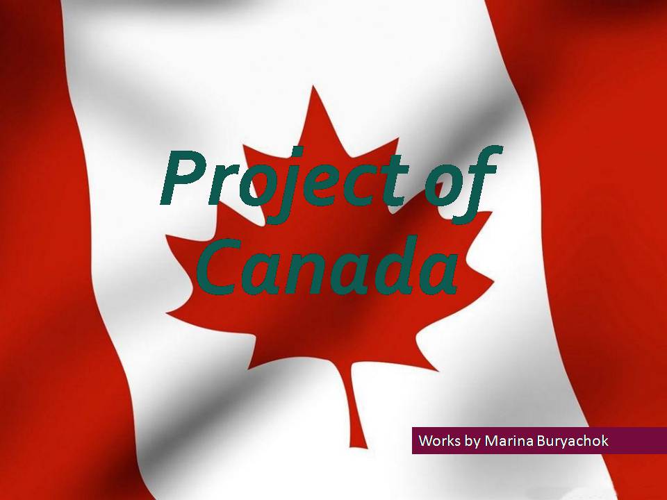 Презентація на тему «Project of Canada» - Слайд #1