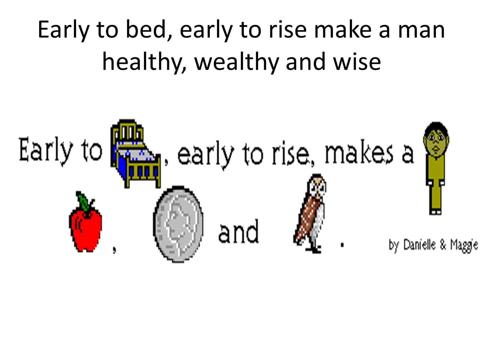 Early перевести на русский. Early to Bed and early to Rise makes a man healthy wealthy and Wise. Early to Bed and early to Rise makes a man healthy wealthy and Wise перевод. Early to Bed and early to Rise makes. Early to Bed and early to Rise makes a man healthy, wealthy and Wise картинка.